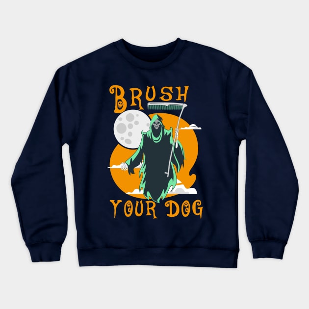 funny grommer dog ,brush your dog halloween gromming reaper Crewneck Sweatshirt by YOUNESS98